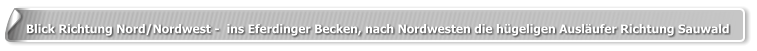 Blick Richtung Nord/Nordwest -  ins Eferdinger Becken, nach Nordwesten die hügeligen Ausläufer Richtung Sauwald