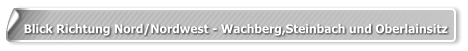 Blick Richtung Nord/Nordwest - Wachberg,Steinbach und Oberlainsitz